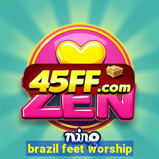 brazil feet worship
